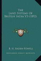 The Land Systems of British India: Book 3. the System of Village of Mahái Settlements 1018003932 Book Cover