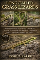 LONG-TAILED GRASS LIZARDS: The Complete Long-Tailed Grass Lizard Care Manual for Beginners and Advanced Keepers with Proven Husbandry Techniques and Ethics B0GHJY4RPZ Book Cover