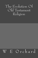 The evolution of Old Testament religion 1500236012 Book Cover
