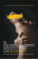 El encarnizamiento médico con las mujeres: 50 intervenciones sanitarias excesivas y cómo evitarlas 8418236086 Book Cover