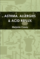 Asthma, Allergies & Acid Reflux 1304371751 Book Cover