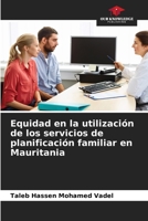 Equidad en la utilización de los servicios de planificación familiar en Mauritania 6206034348 Book Cover