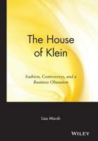 The House of Klein: Fashion, Controversy, and a Business Obsession 0471455636 Book Cover