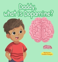 Daddy, What is Dopamine? 1807691411 Book Cover