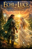 Echi di Luce: La Via del Custode (Italian Edition) B0GHLZ5QTH Book Cover
