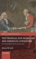 The Prodigal Son in English and American Literature: Five Hundred Years of Literary Homecomings 0198817290 Book Cover