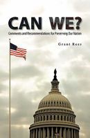 Can We?: Comments and Recommendations for Preserving Our Nation 1426972105 Book Cover