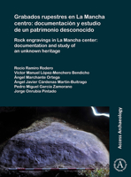 Grabados Rupestres En La Mancha Centro: Documentacion Y Estudio de Un Patrimonio Desconocido: Rock Engravings in La Mancha Center: Documentation and S 1784919969 Book Cover