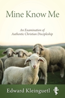Mine Know Me: An Examination of Authentic Christian Discipleship 1977245889 Book Cover