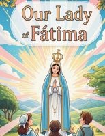 Our Lady of Fatima: Blessings at Fátima B0FBGZFSWL Book Cover