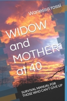 WIDOW and MOTHER at 40: SURVIVAL MANUAL FOR THOSE WHO CAN’T GIVE UP B0CN4NFYQJ Book Cover