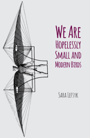 We Are Hopelessly Small and Modern Birds 1625579977 Book Cover