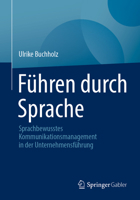 Führen Durch Sprache: Sprachbewusstes Kommunikationsmanagement in Der Unternehmensführung 3658447699 Book Cover