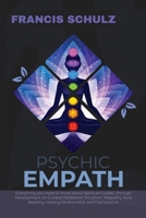 Psychic Empath: Everything you need to know about Spiritual Guides, through Development on Guided Meditation, Intuition, Telepathy, Aura Reading and Healing Mediumship 191416380X Book Cover