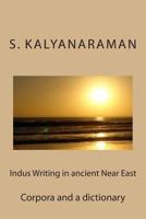 Indus Writing in Ancient Near East: Corpora and a Dictionary 0982897189 Book Cover