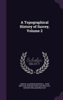 A Topographical History of Surrey; Volume 2 1021637289 Book Cover