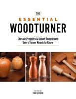 The Essential Woodturner: Classic Projects & Smart Techniques Every Turner Needs to Know 1950934381 Book Cover