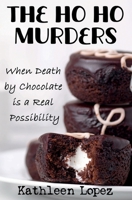 The Ho Ho Murders: When Death by Chocolate is a Real Possibility 1958256250 Book Cover