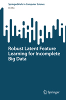 Robust Latent Feature Learning for Incomplete Big Data 9811981396 Book Cover