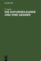 Die Naturheilkunde Und Ihre Gegner: Betrachtungen Über Wesen Und Ursachen Der Krankheiten, Über Bakteriologie Und Biologie 3112334914 Book Cover