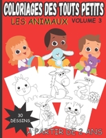 Coloriages des touts petits Les animaux Volume 3: Livre de coloriage pour jeunes enfants à partir de 2 ans(fille et garçons) 30 illustrations amusante B08L3XC6N5 Book Cover