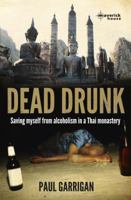 Dead Drunk: Saving myself from alcoholism in a Thai monastery 1905379692 Book Cover