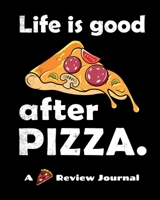 Life Is Good After Pizza (A Pizza Review Journal): 8x10 124 Page Pizza Rating Notebook For Foodies And People Who Travel To Sample Local Cuisine. 1692551221 Book Cover