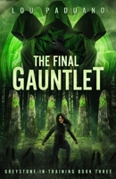 The Final Gauntlet: Greystone-in-Training Book Three 1944965343 Book Cover