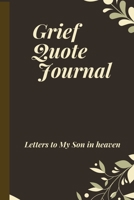 Grief Quote Journal . Letters to My Son in Heaven: The Loss of Son Journal.Grieving Journal, 110 Lined Pages, 6x9 SIZE. Grief & Bereavement Journa B08VCN6G2B Book Cover