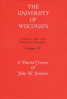 The University of Wisconsin: A History, 1945-1971: Renewal to Revolution 0299162907 Book Cover
