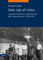 Dalle Alpi All'africa: La Politica Fascista Per l'Italianizzazione Delle 'nuove Province' (1922-1943) 883313279X Book Cover