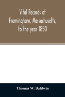 Vital Records of Framingham, Massachusetts, to the Year 1850 0526363819 Book Cover