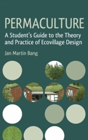 Permaculture: A Student's Guide to the Theory and Practice of Ecovillage Design 1782501673 Book Cover