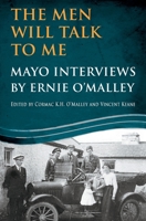 The Men Will Talk To Me: Mayo Interviews by Ernie O'Malley 178117816X Book Cover