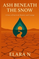 Ash Beneath the Snow: A Story of Survival, Memory and Courage B0FVR8PJQS Book Cover