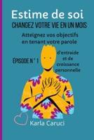 Estime de soi, changez votre vie en un mois: Atteignez vos objectifs en tenant votre parole. Épisode N ° 1 d'entraide et de croissance personnelle. B08VXHPVMG Book Cover