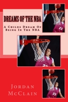 Dreams Of The NBA: A Childs Dreams Of Being In The NBA 1987677757 Book Cover