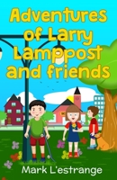 Adventures of Larry Lamppost and Friends 1739924932 Book Cover