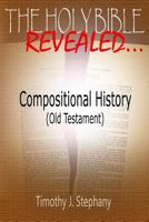 The Holy Bible Revealed: Compositional History (Old Testament) 1492709085 Book Cover
