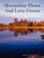 Moonshine Flows and Love Grows 0615262767 Book Cover