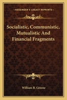 Socialistic, Communistic, Mutualistic, and Financial Fragments 0548304831 Book Cover