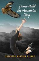 Dance Until the Mountains Sing 153535920X Book Cover