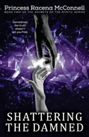 Shattering The Damned: Secrets of the Mystic Book Two 1512177423 Book Cover