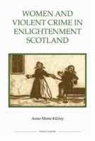 Women and Violent Crime in Enlightenment Scotland 0861933303 Book Cover