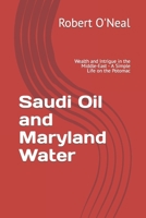 Saudi Oil and Maryland Water: Wealth and Intrigue in the Middle-East - A Simple Life on the Potomac (The O'Neals Book 2) 1071073060 Book Cover