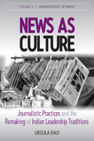 News as Culture: Journalistic Practices and the Remaking of Indian Leadership Traditions 0857459058 Book Cover