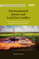 Environmental Justice and Land Use Conflict: The governance of mineral and gas resource development (Earthscan Studies in Natural Resource Management) 036733531X Book Cover