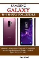 Samsung Galaxy S9 & S9 Plus for Seniors: Samsung Galaxy S9/S9 Plus Guide for Beginners: A Comprehensive Manual for Exploring Your Galaxy Device Like a Pro 1790961033 Book Cover