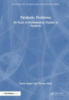 Parabolic Problems: 60 Years of Mathematical Puzzles in Parabola (AK Peters/CRC Recreational Mathematics Series) 1032499982 Book Cover