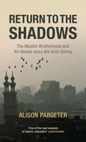 Return to the Shadows: The Rise and Fall of the Muslim Brotherhood 0863561446 Book Cover